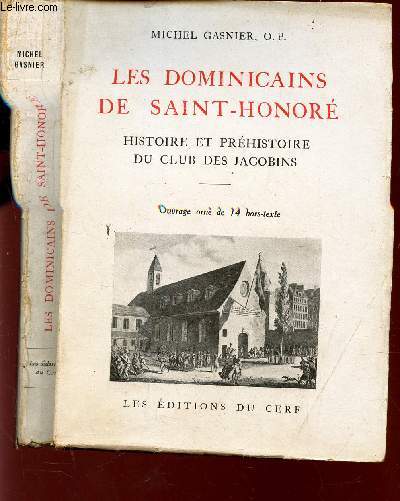 LES DOMINICAINS DE SAINT-HONORE - HISTOIRE ET PREHISTOIRE DU DU CLUB DES JACOBINS.