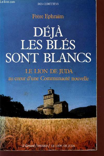 DEJA LES BLES SONT BLANCS - LE LION DE JUDA AU COEUR D'UNE COMMUNAUTE NOUVELLE.