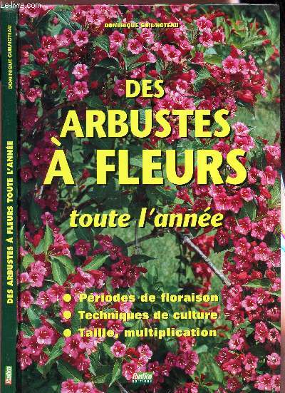 DES ARBUSTES A FLEURS TOUTE L'ANNEE / Periodes de floraison - Echniques de culture - taille, multiplication