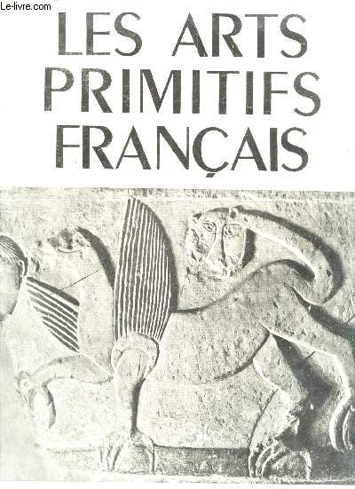 LES ARTS PRIMITIFS FRANCAIS / Art merovingien - Art carolingien -Art roman.