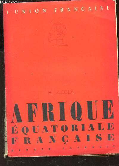 AFRIQUE EQUATORIALE FRANCAISE / L'UNION FRANCAISE.