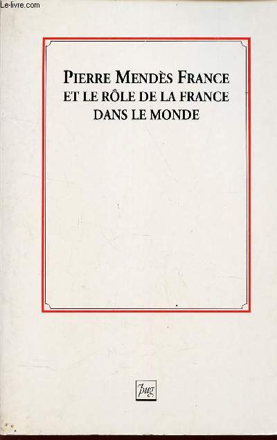 PIERRE MENDES FRANCE ET LE ROLE DE LA FRANCE DANS LE MONDE.