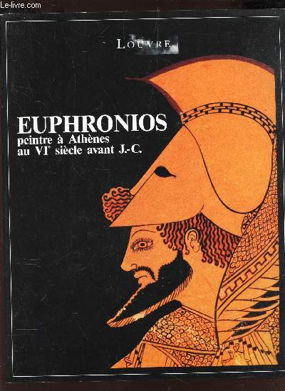 EUPHRONIOS PEINTRE A ATHENES AU VIe SIECLE AVANT J.C. - EXPOSITION AU MUSEE DU LOUVRE A PARIS - 18 SEPTEMBRE - 31 DECEMBRE 1990.