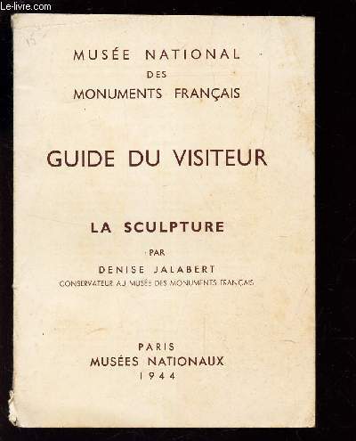 GUIDE DU VISITEUR - LA SCULPTURE / MUSEE NATIONAL DES MONUMENTS FRANCAIS