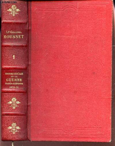 HISTOIRE GENERALE DE LA GUERRE FRANCO-ALLEMANDE - 1870-71 - TOME Ier : L'ARMEE IMPERIALE. (volume I).