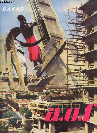 A.O.L. - MAI 1957 - VOLUME 2 / DAKAR / Liminaire - Urbanisme - L'habitat - Alimentation en eau - Assainissement - La place Protet - Le port aerien de Dakar Yoff etc...