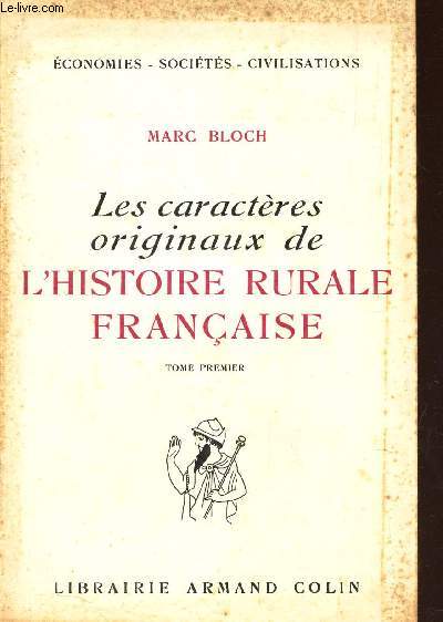 LES CARATERES ORIGINAUX DE L'HISTOIRE RURALE FRANCAISE - TOME PREMIER.