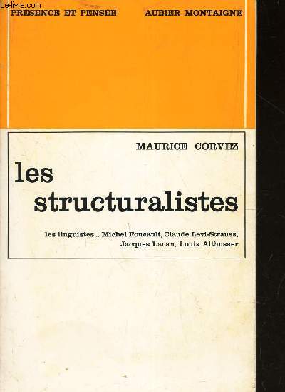 LES STRUCTURALISTES / Les linguistiques- Michel Foucaults - Claude Levi-Strauss - Jacques Lacan - Louis Althusser - Les critiques litteraires.