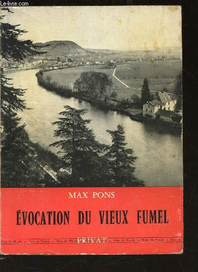 EVOCATION DU VIEUX FUMEL - CHRONIQUE D'UN BOURG DU HAUT-AGENAIS.