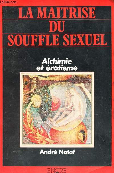 LA MAITRISE DU SOUFFLE SEXUEL / ALCHIMIE ET EROTISME