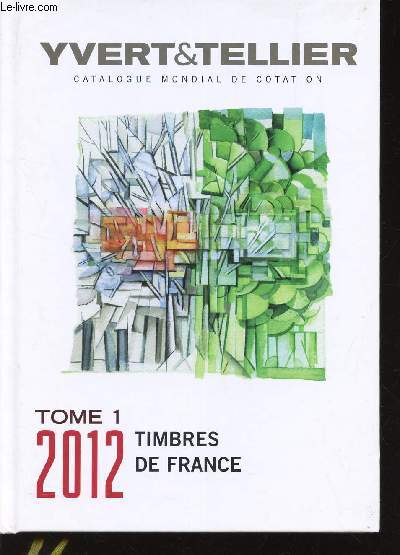 CATALOGUE DE TIMBRES-POSTE / 176me ANNEE / TOME 1 DE 2012/ EMISSIONS GENERALES DES COLONIES