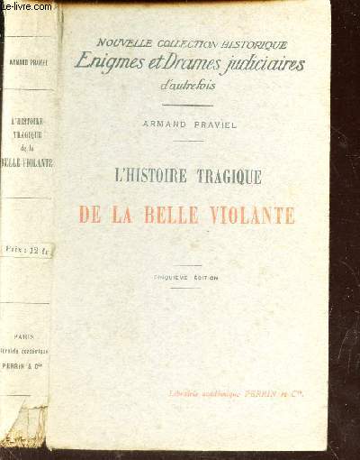 L'HISTOIRE TRAGIQUE DE LA BELLE VIOLANTE / NOUVELLE COLLECTION HISTORIQUE ENIGMES ET DRAMES JUDICIAIRES D'AUTREFOIS.