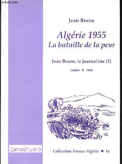 ALGERIE 1955 - LA BATAILLE DE LA PEUR - JEAN BRUNE LE JOURNAMISTE (TOME 2) - INEDIT (1955) - N14 DE LA COLLECTION 