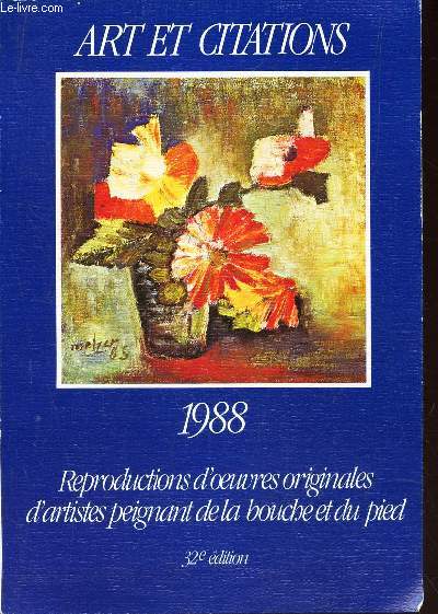 ART ET CITATIONS - ANNEE 1988 - REPRODUCTIONS D'OEUVRES ORIGINALES D'ARTISTES PEIGNANT DE LA BOUCHE ET DU PIED.