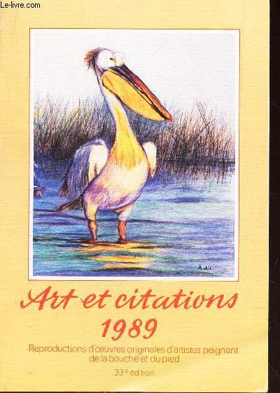 ART ET CITATIONS - ANNEE 1989 - REPRODUCTIONS D'OEUVRES ORIGINALES D'ARTISTES PEIGNANT DE LA BOUCHE ET DU PIED.