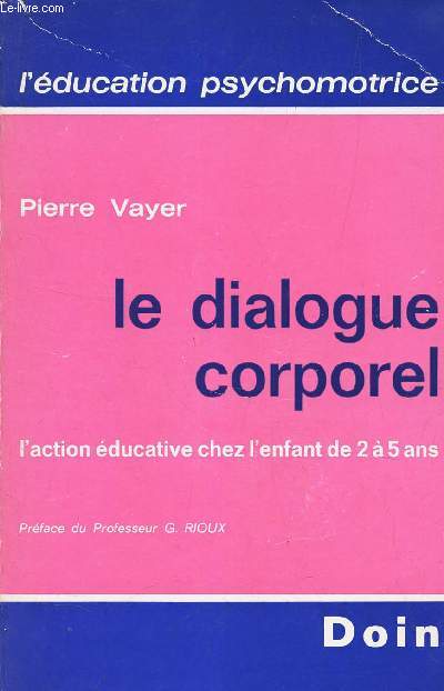 LE DIALOGUE CORPOREL - L'ACTION EDUCATIVE CHEZ L'ENFANT DE 2  5 ANS. / 