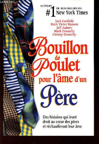 BOUILLON DE POULET POUR L'AME D'UN PERE - des histoires qui iront droit au coeur des peres et rechaufferont leur ame.
