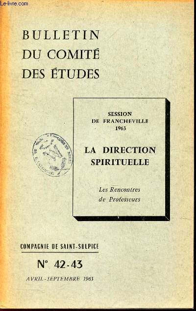 BULLETIN DU COMITE DES ETUDES - N42-43 - Avril-sept 1963 / Session de Francheville / LA DIRECTION SPIRITUELLE / Les rencontres de professeurs.
