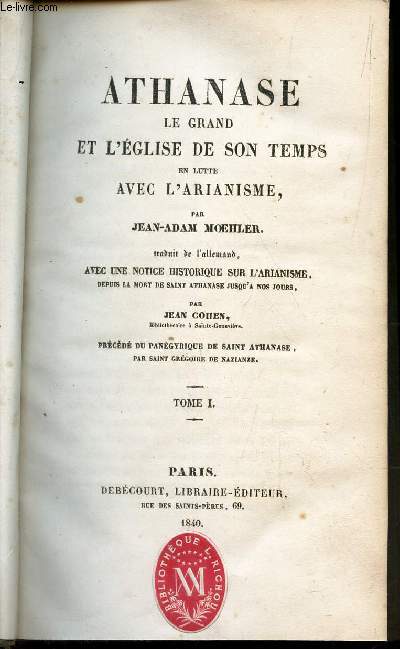 ATHANASE LE GRAND ET L'EGLISE DE SON TEMPS EN LUTTE AVEC L'ARIANISME / 1 SEUL VOLUMES (3 TOMES).