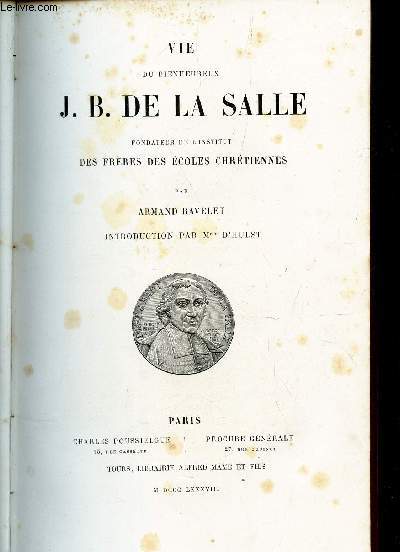 VIE DU BIENHEUREUX J.B. DE LA SALLE - fondateur de l'Institut des Freres des Ecoles chrtiennes.