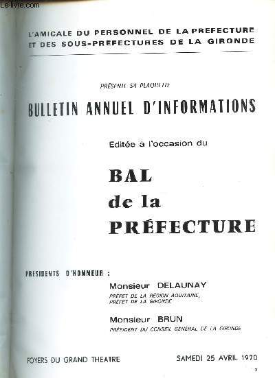 BULLETIN ANNUEL D'INFORMATIONS editee a l'occasion du bal de la prefecture - Au foyer du Grand Theatre - samedi 25 avril 1970.