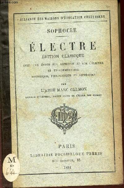 ELECTRE - EDITION CLASSIQUE - avec une etudee sur Sophocle et sur l'Electre et un commentaire historique, philosophique et litteraire par l'Abb Marc Calmon.