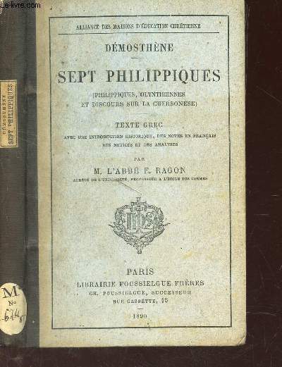 SEPT PHILIPPIQUES - (Philippines, Olynthiennes et discours sur la chersonnese) - TEXTE GREC - avec une introduction historique, des notes en francais des notices et des analyses par l'abb E RAGON.