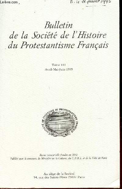 Bulletin de la socit de l'Histoire du Protestantisme Francais - Tome 141/ II - avril-mai-juin 1995 /