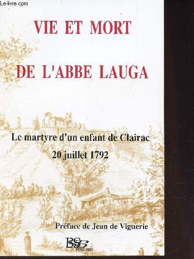 VIE ET MORT DE L'ABBE LAUGA - Le martyre d'un enfant de Clairac 20 juillet 1792.