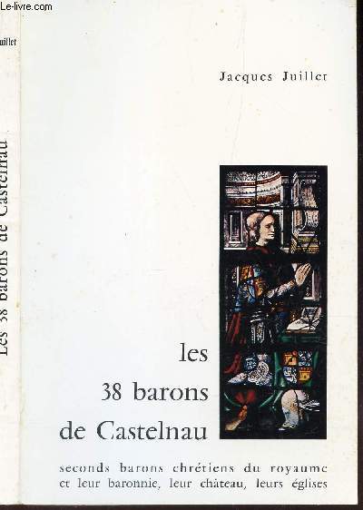 LES 38 BARONS DE CASTELNAU - Seconds barons chretiens du royaume et leur baronnie, leur chateau, leurs eglises.