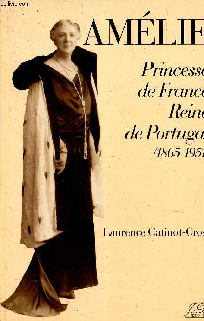 AMELIE - PRINCESSE DE FRANCE, REINE DE PORTUGAL (1865-1951).