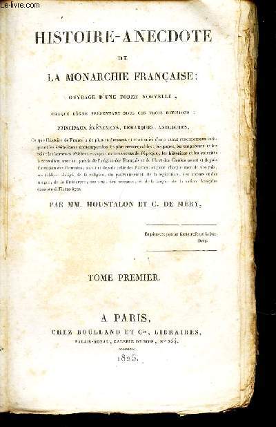 HISTOIRE ANECDOTE DE LA MONARCHIE FRANCAISE / TOME I .