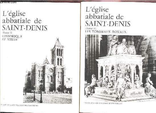 L'EGLISE ABBATIALE DE SAINT DENIS - EN 2 VOLUMES (TOMES I et II) : HISTORIQUE ET VISITE + LE TOMBEAUX ROYAUX.