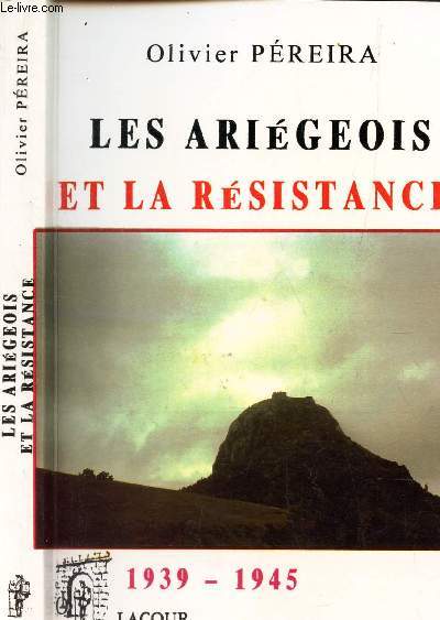LES ARIEGEOIS ET LA RESITANCE / 1939-1945.