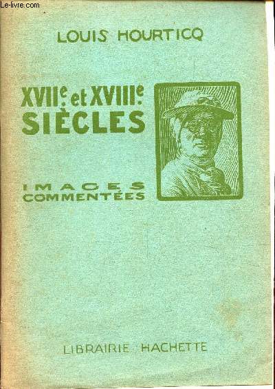 XVIIe ET XVIIIe SIECLES - IMAGES COMMENTEES. / A l'usage de la classe de Seconde et de l'Enseignement Secondaire.