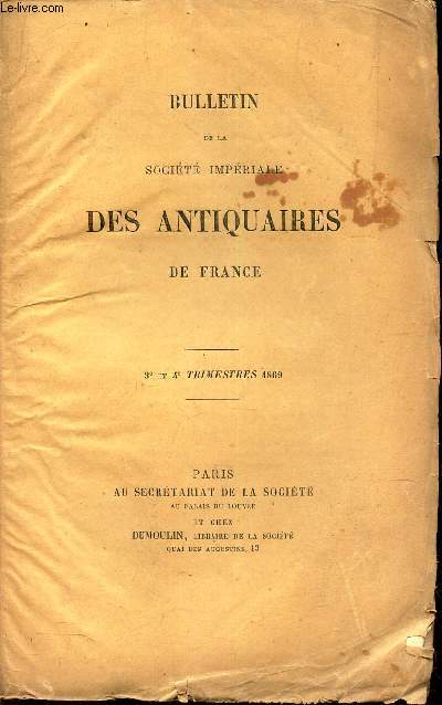 BULLETIN DE LA SOCIETE IMPERIALE DES ANTIQUAIRES DE FRANCE - 3e et 4e trimestre 1869.
