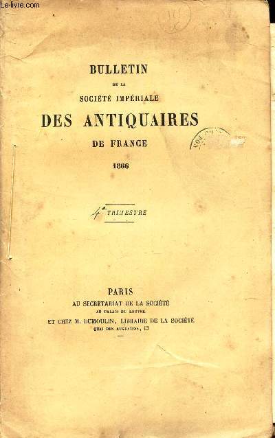 BULLETIN DE LA SOCIETE IMPERIALE DES ANTIQUAIRES DE FRANCE - 4e trimestre 1866.