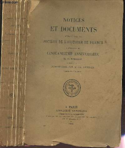 NOTICES ET DOCUMENTS publis pour la Societe de l'Histoire de France - a l'occasion du cinquantieme anniversaire de sa fondation.