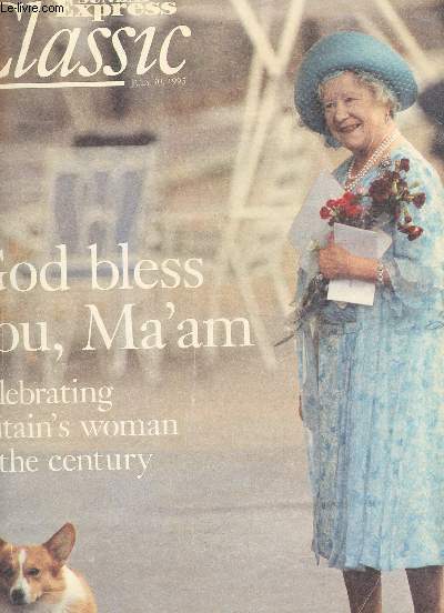 SUNDAY EXPRESS CLASSIC - JULY 30, 1995 / GOLD BLESS YOU, MA'AM - CELBRATING BRITAIN'S WOMAN OF THE CENTURY.