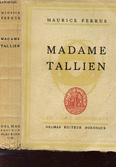MADAME TALLIEN A BORDEAUX PENDANT LA TERREUR - ETUDE HISTORIQUE ET CRITIQUE.