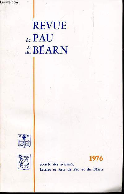 REVUE DE PAU & DU BEARN - N4 - Anne 1976 / Les tablissements urbains d'Imus Pyrenaeus (St-Jean-le-Vieux) et de Beneharnum (Lescar), M. BATS et J.-L. TOBIE. La domesticit de la famille des Gramont au XVIIe sicle, Jean ROBERT. Pau en 1841-1843 ....