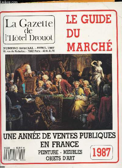 LE GUIDE DU MARCHE / Une anne de ventes publiques en France - Peinture - Meubles - Objets d'art / NUMERO SPECIAL - AVRIL 1987 / LA GAZETTE DE L'HOTEL DROUOT