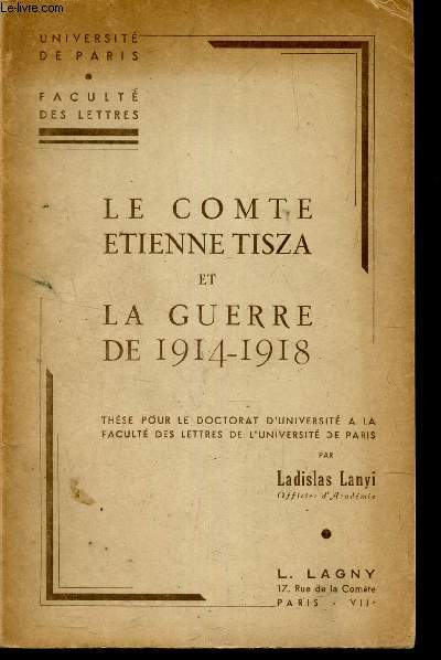LE COMTE ETIENNETISZA et LA GUERRE DE 1914-1918 - Thse pour le Doctorat d'Universit a la Facult des Lettres et de l'Universit de Paris.