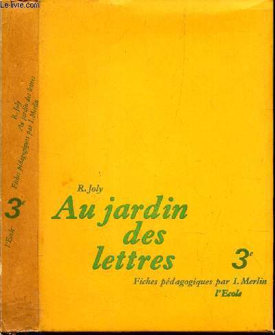 AU JARDIN DES LETTRES - 3e - FICHES PEDAGOGIQUES PAR I. MERLIN.