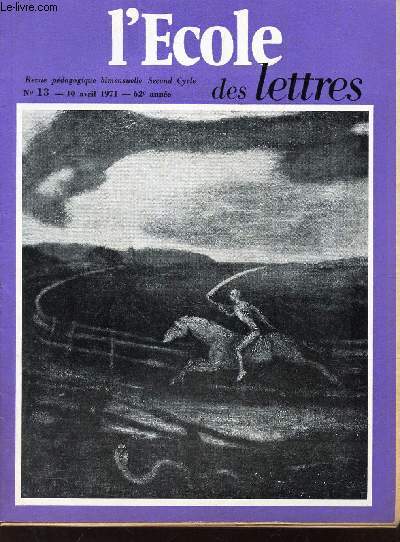 L'ECOLE DES LETTRES - N13 - 10 avril 1971 / Le theme de la mort a travers les arts / Le roman francais de 1945  1970 / LE tragique chez Racine / Ch Morgan: Fontaine etc...