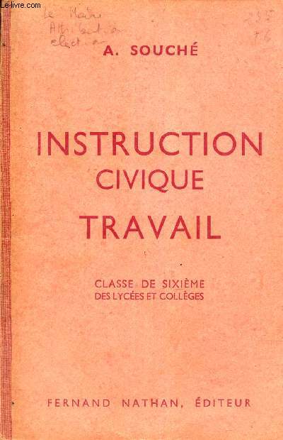 INSTRUCTION CIVIQUE TRAVAIL - CLASSE DE SIXIEME DES YCEES ET COLLEGES - Initiation a la civique, sociale et economique / Classe de sixieme et Colleges - Programmes de 1947.