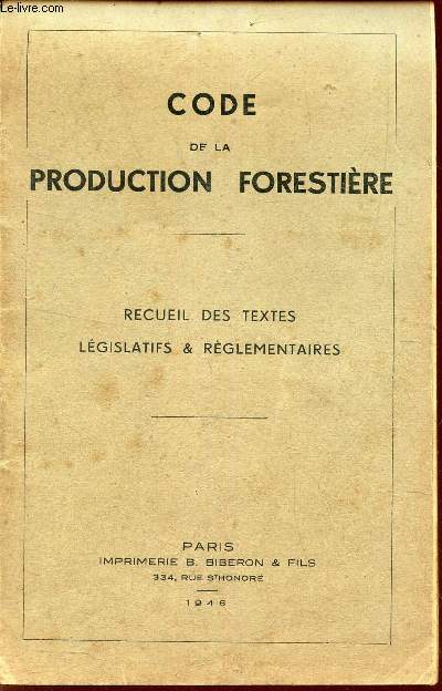 CODE DE LA PRODUCTION FORESTIERE - RECUEIL DES TEXTES LEGISLATIFS & REGLEMENTAIRES.