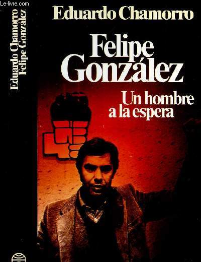 FELIPE GONZALEZ - UN HOMME A LA ESPERA