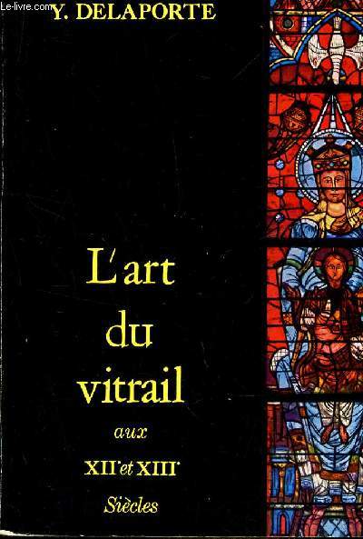 L'ART DU VITRAIL AUX XII ET XIII SIECLES - TECHNIQUE - INSPIRATION