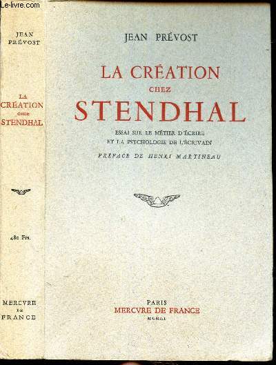 LA CREATION CHEZ STENDHAL - ESSAI SUR LE METIER D'ECRIRE ET LA PSYCHOLOGIE DE L'ECRIVAIN